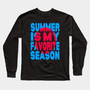 Summer is my favorite season Long Sleeve T-Shirt